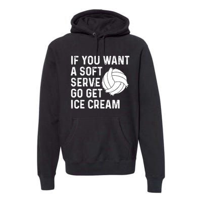 Funny Volleyball If You Want A Soft Serve Volleyball Women Premium Hoodie