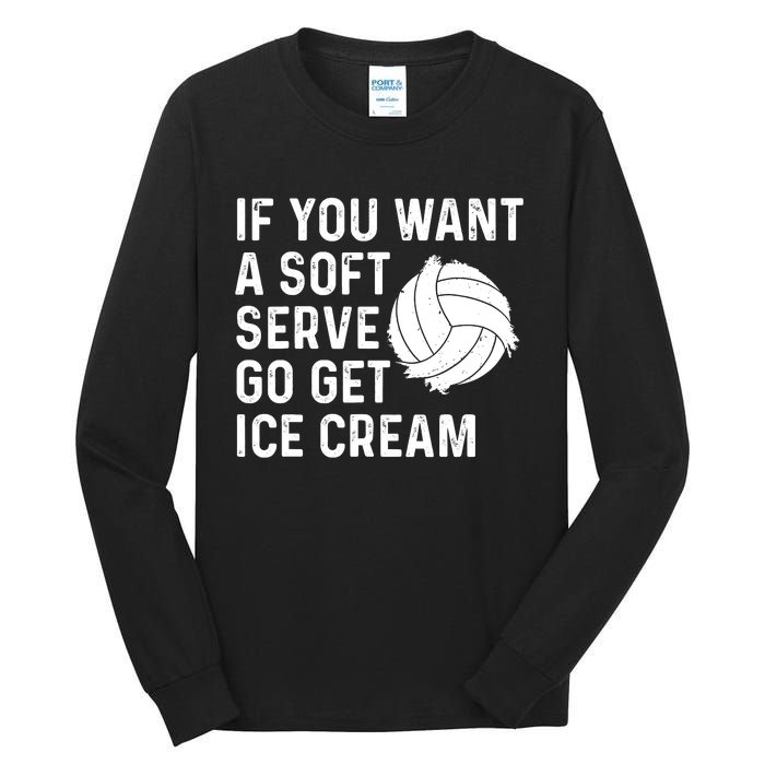 Funny Volleyball If You Want A Soft Serve Volleyball Women Tall Long Sleeve T-Shirt