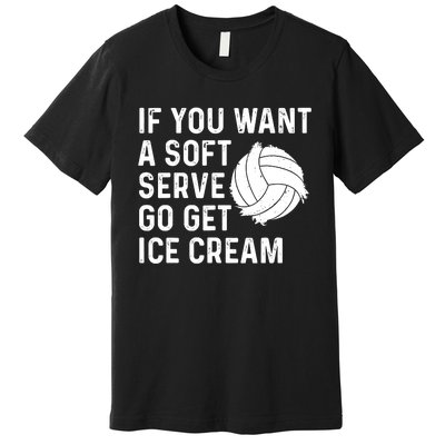 Funny Volleyball If You Want A Soft Serve Volleyball Women Premium T-Shirt