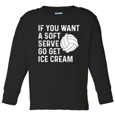 Funny Volleyball If You Want A Soft Serve Volleyball Women Toddler Long Sleeve Shirt