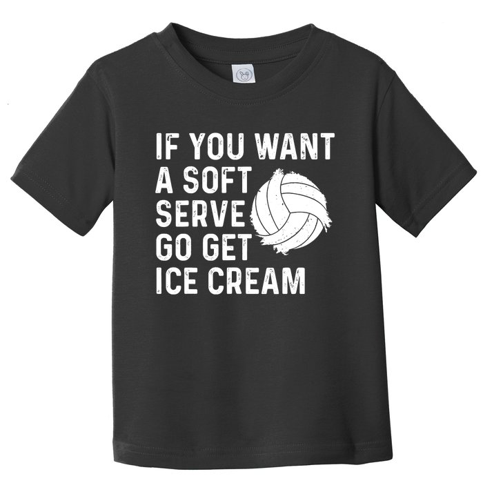 Funny Volleyball If You Want A Soft Serve Volleyball Women Toddler T-Shirt