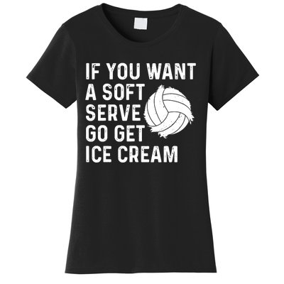 Funny Volleyball If You Want A Soft Serve Volleyball Women Women's T-Shirt