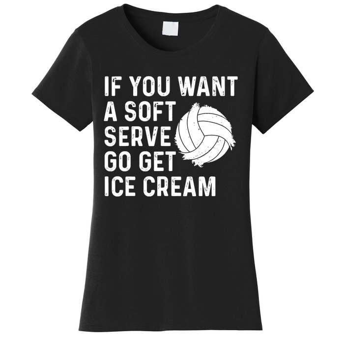 Funny Volleyball If You Want A Soft Serve Volleyball Women Women's T-Shirt