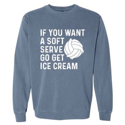 Funny Volleyball If You Want A Soft Serve Volleyball Women Garment-Dyed Sweatshirt