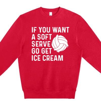 Funny Volleyball If You Want A Soft Serve Volleyball Women Premium Crewneck Sweatshirt