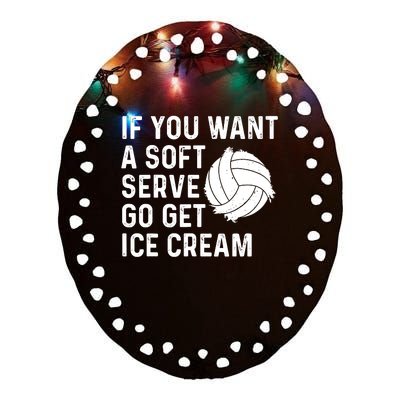 Funny Volleyball If You Want A Soft Serve Volleyball Women Ceramic Oval Ornament