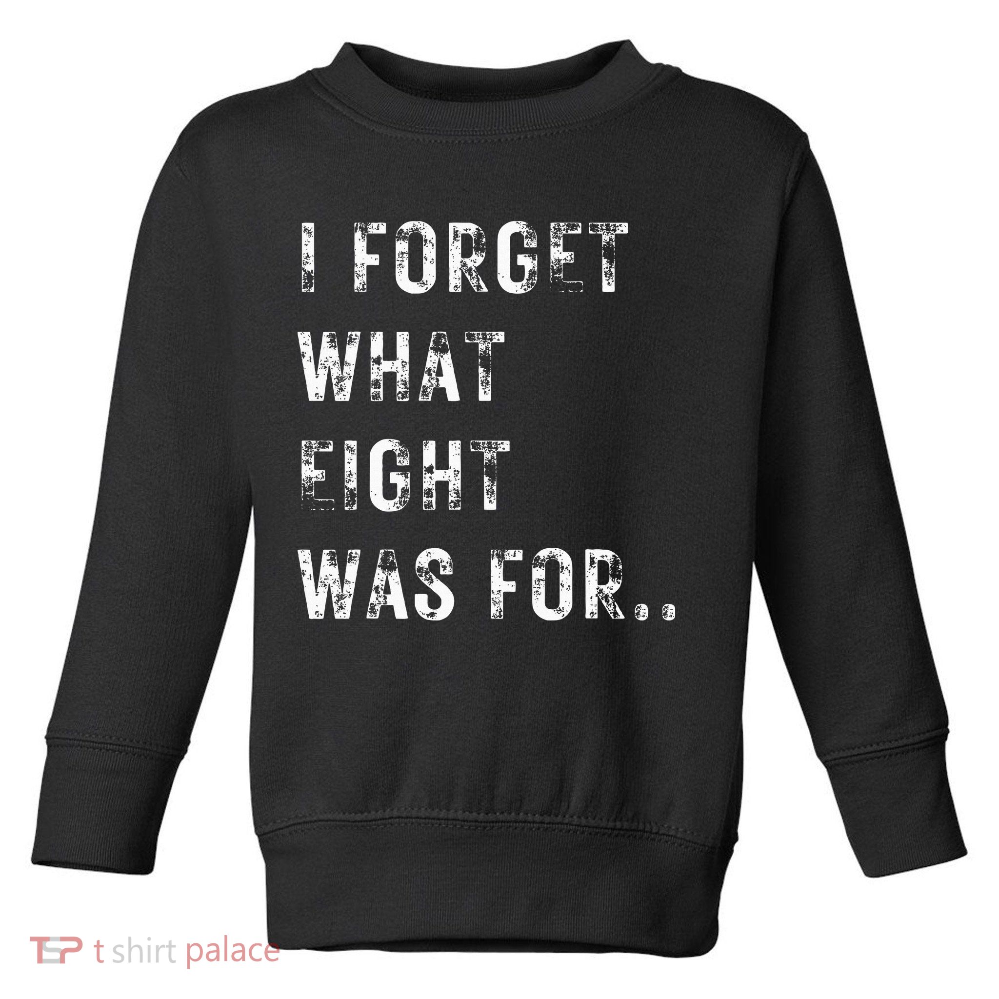 Funny Violent I Forget What 8 Was For Kiss Off Femmes Fans Toddler Sweatshirt