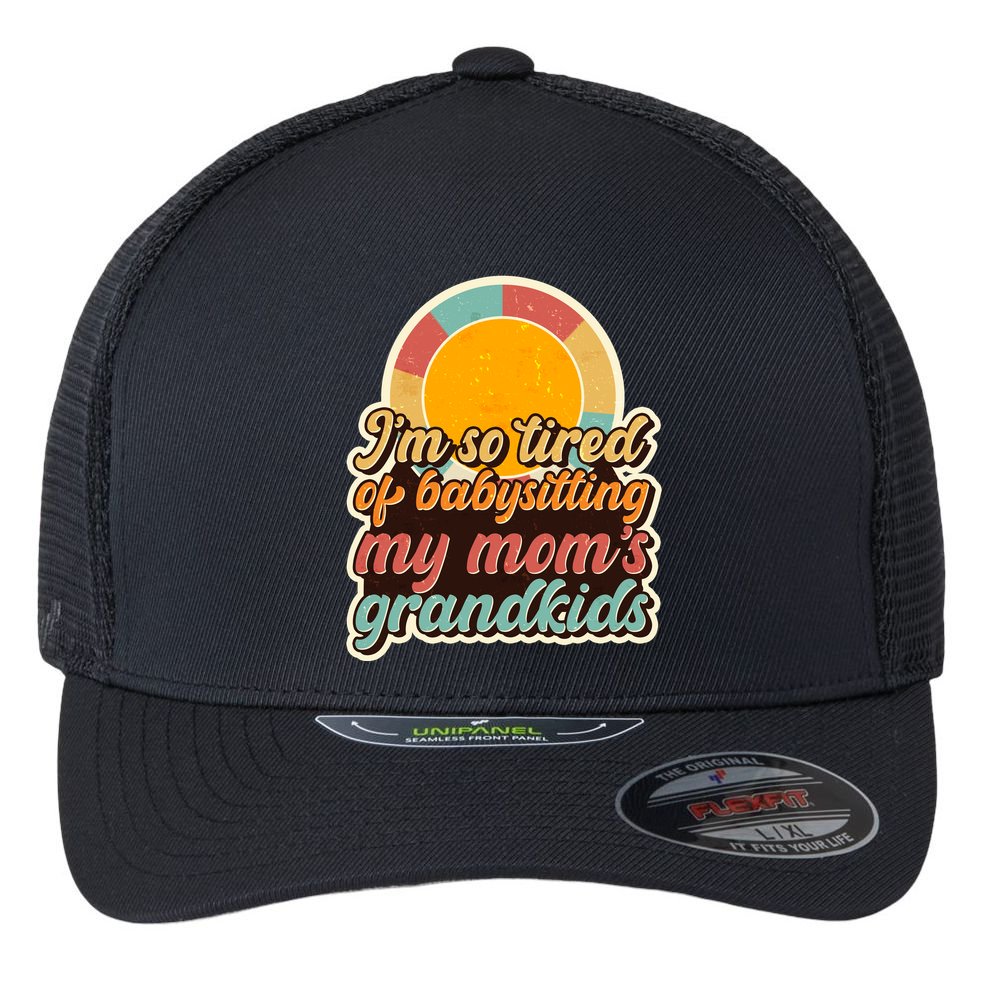 Funny Vintage IM So Tired Of Babysitting My Moms Grandkids Flexfit Unipanel Trucker Cap