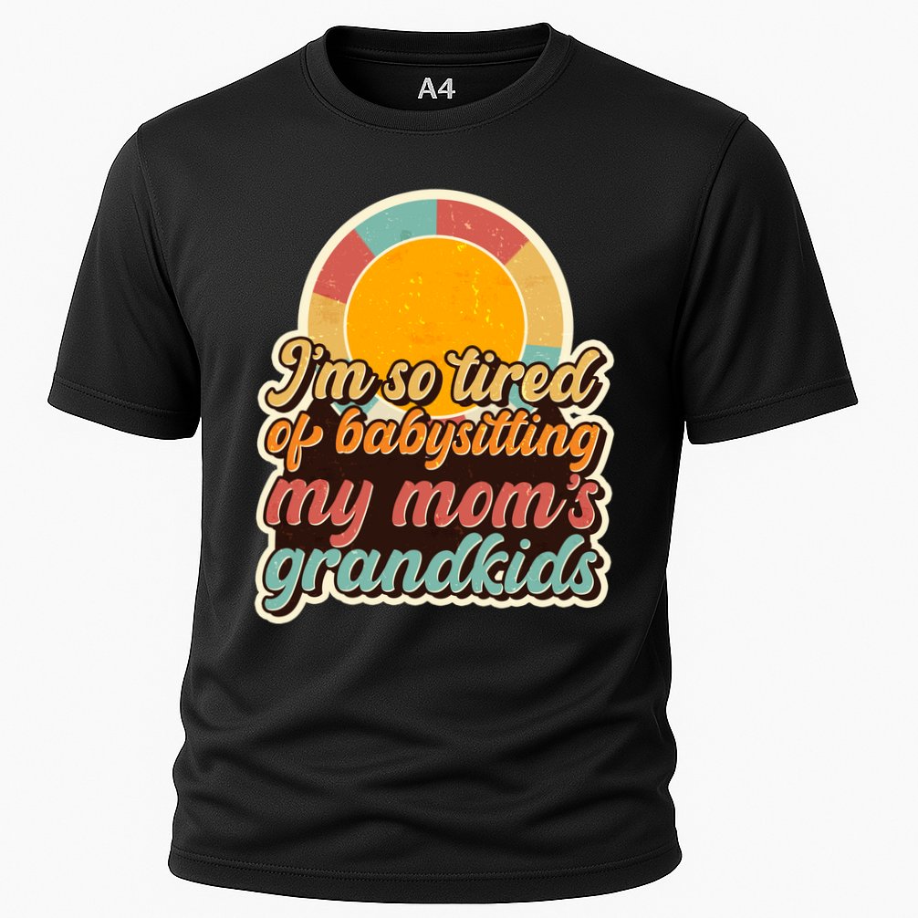 Funny Vintage IM So Tired Of Babysitting My Moms Grandkids Cooling Performance Crew T-Shirt