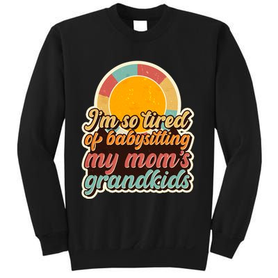 Funny Vintage IM So Tired Of Babysitting My Moms Grandkids Sweatshirt