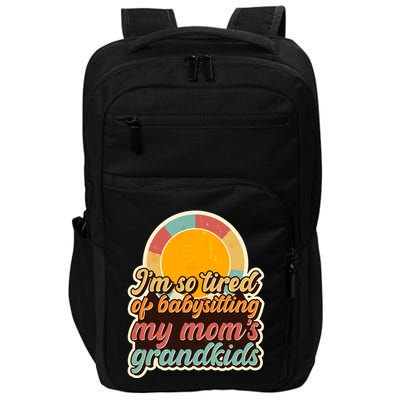 Funny Vintage IM So Tired Of Babysitting My Moms Grandkids Impact Tech Backpack