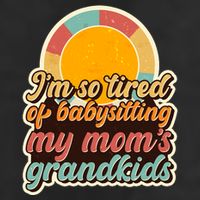 Funny Vintage IM So Tired Of Babysitting My Moms Grandkids Beanie