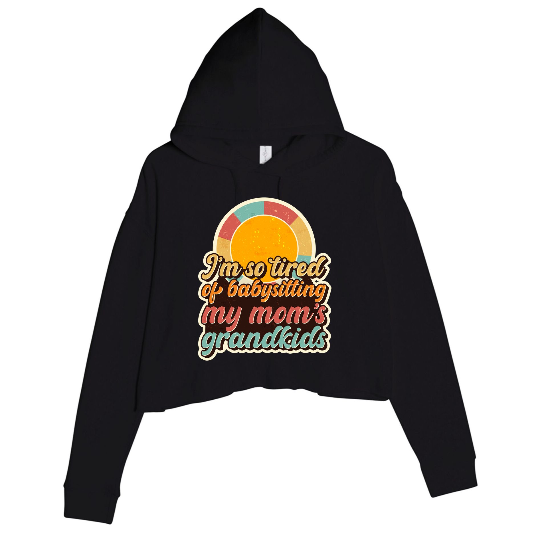 Funny Vintage IM So Tired Of Babysitting My Moms Grandkids Crop Fleece Hoodie
