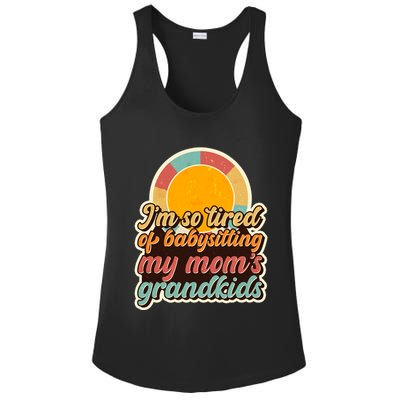 Funny Vintage IM So Tired Of Babysitting My Moms Grandkids Ladies PosiCharge Competitor Racerback Tank