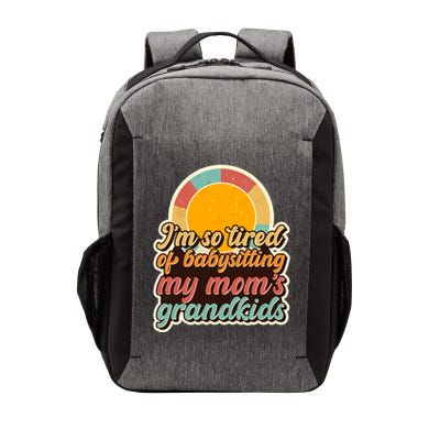 Funny Vintage IM So Tired Of Babysitting My Moms Grandkids Vector Backpack