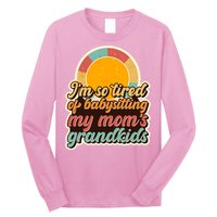 Funny Vintage IM So Tired Of Babysitting My Moms Grandkids Long Sleeve Shirt