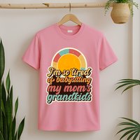 Funny Vintage IM So Tired Of Babysitting My Moms Grandkids T-Shirt