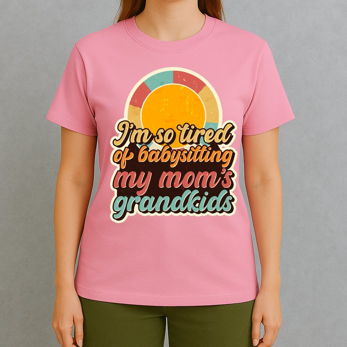 Funny Vintage IM So Tired Of Babysitting My Moms Grandkids T-Shirt