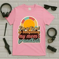 Funny Vintage IM So Tired Of Babysitting My Moms Grandkids T-Shirt