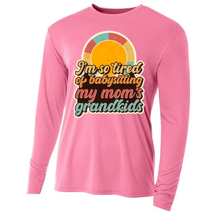 Funny Vintage IM So Tired Of Babysitting My Moms Grandkids Cooling Performance Long Sleeve Crew