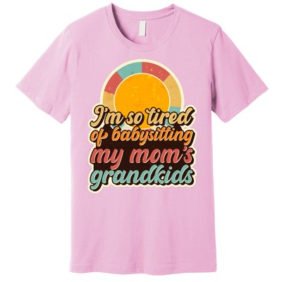 Funny Vintage IM So Tired Of Babysitting My Moms Grandkids Premium T-Shirt