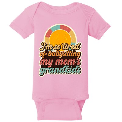 Funny Vintage IM So Tired Of Babysitting My Moms Grandkids Baby Bodysuit