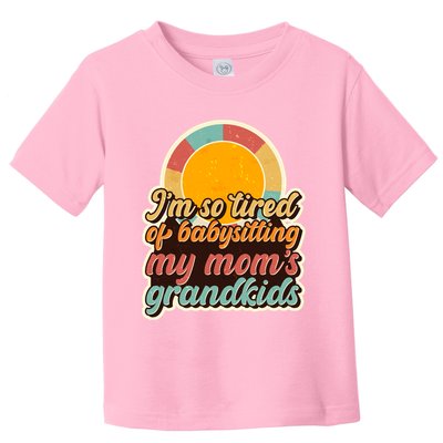 Funny Vintage IM So Tired Of Babysitting My Moms Grandkids Toddler T-Shirt