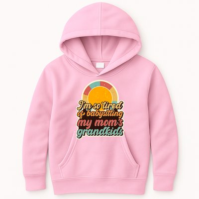 Funny Vintage IM So Tired Of Babysitting My Moms Grandkids Kids Hoodie