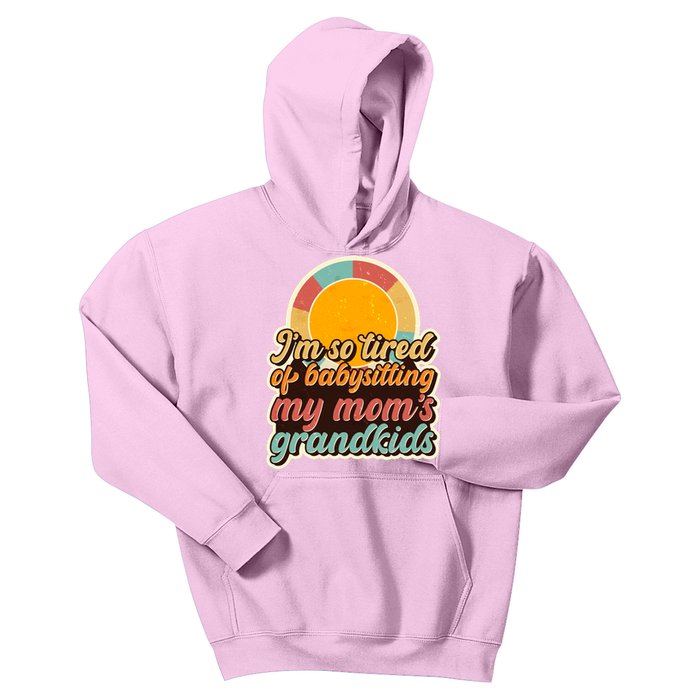 Funny Vintage IM So Tired Of Babysitting My Moms Grandkids Kids Hoodie