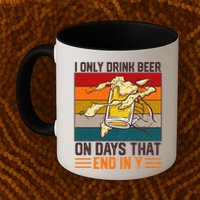 Funny Vintage I Only Drink Beer On Days That End In Y Mug
