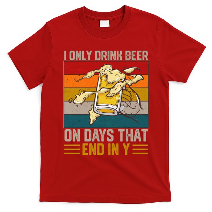 Funny Vintage I Only Drink Beer On Days That End In Y T-Shirt