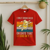 Funny Vintage I Only Drink Beer On Days That End In Y T-Shirt