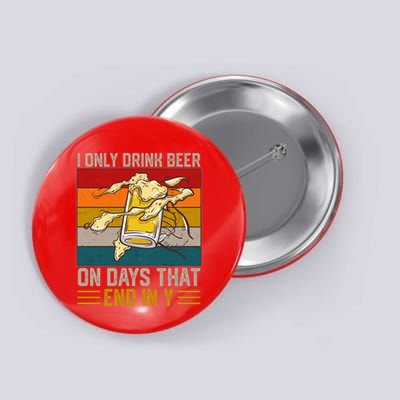 Funny Vintage I Only Drink Beer On Days That End In Y Button