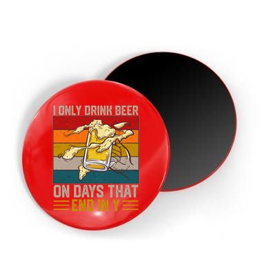 Funny Vintage I Only Drink Beer On Days That End In Y Magnet