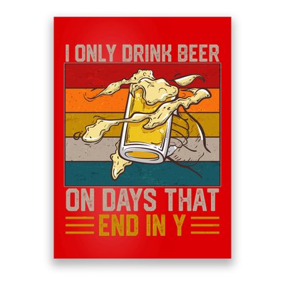 Funny Vintage I Only Drink Beer On Days That End In Y Poster
