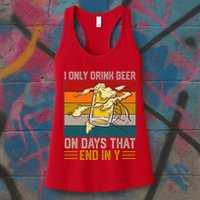 Funny Vintage I Only Drink Beer On Days That End In Y Womens Tank Top