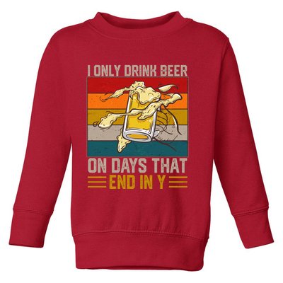 Funny Vintage I Only Drink Beer On Days That End In Y Toddler Sweatshirt