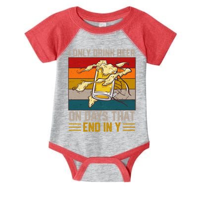 Funny Vintage I Only Drink Beer On Days That End In Y Infant Baby Jersey Bodysuit