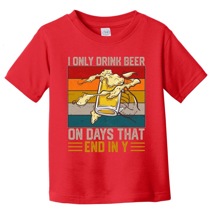 Funny Vintage I Only Drink Beer On Days That End In Y Toddler T-Shirt