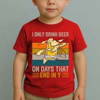 Funny Vintage I Only Drink Beer On Days That End In Y Toddler T-Shirt