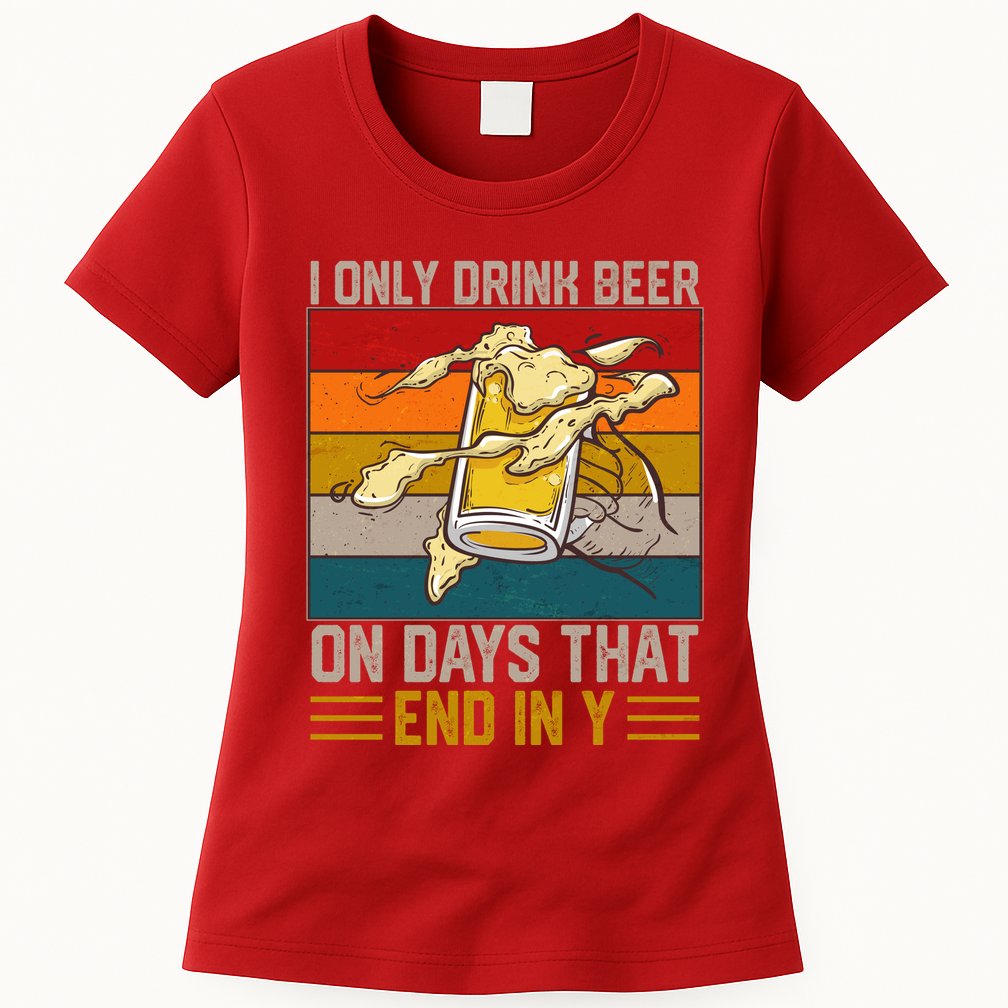Funny Vintage I Only Drink Beer On Days That End In Y Womens T-Shirt