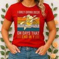 Funny Vintage I Only Drink Beer On Days That End In Y Womens T-Shirt