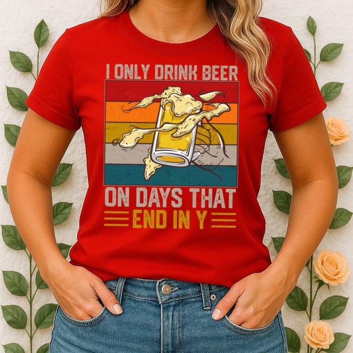 Funny Vintage I Only Drink Beer On Days That End In Y Womens T-Shirt