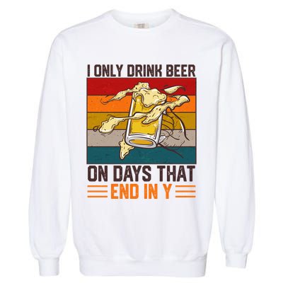 Funny Vintage I Only Drink Beer On Days That End In Y Garment-Dyed Sweatshirt