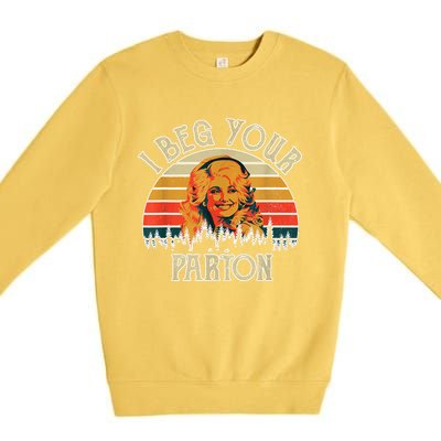 Funny Vintage I Beg Your Parton Funny Premium Crewneck Sweatshirt