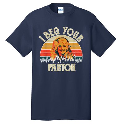 Funny Vintage I Beg Your Parton Funny Tall T-Shirt