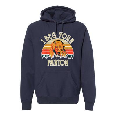 Funny Vintage I Beg Your Parton Funny Premium Hoodie