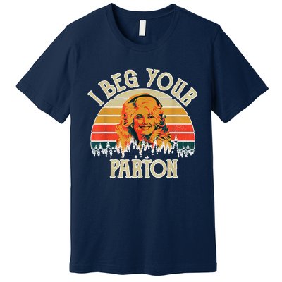 Funny Vintage I Beg Your Parton Funny Premium T-Shirt