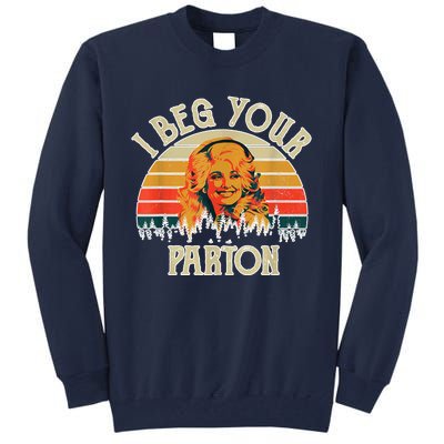 Funny Vintage I Beg Your Parton Funny Tall Sweatshirt