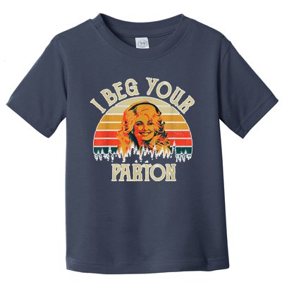 Funny Vintage I Beg Your Parton Funny Toddler T-Shirt